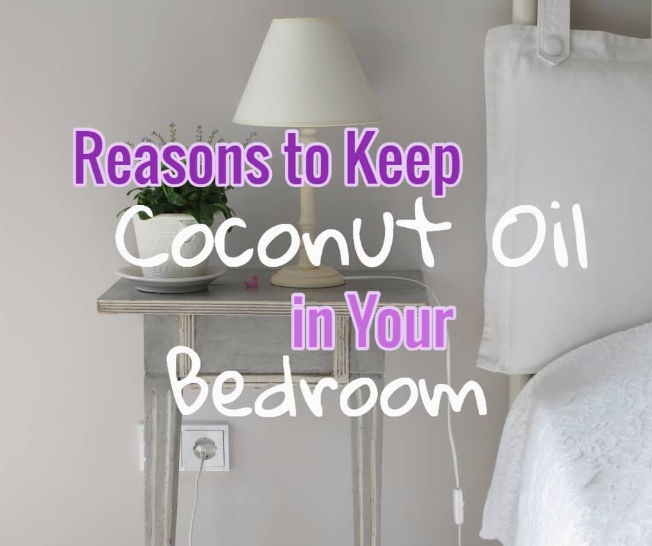 4 reasons to keep coconut oil in the bedroom